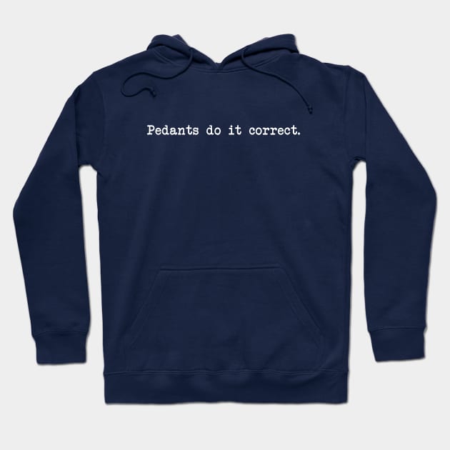 Pedants do it correct. Hoodie by NinthStreetShirts